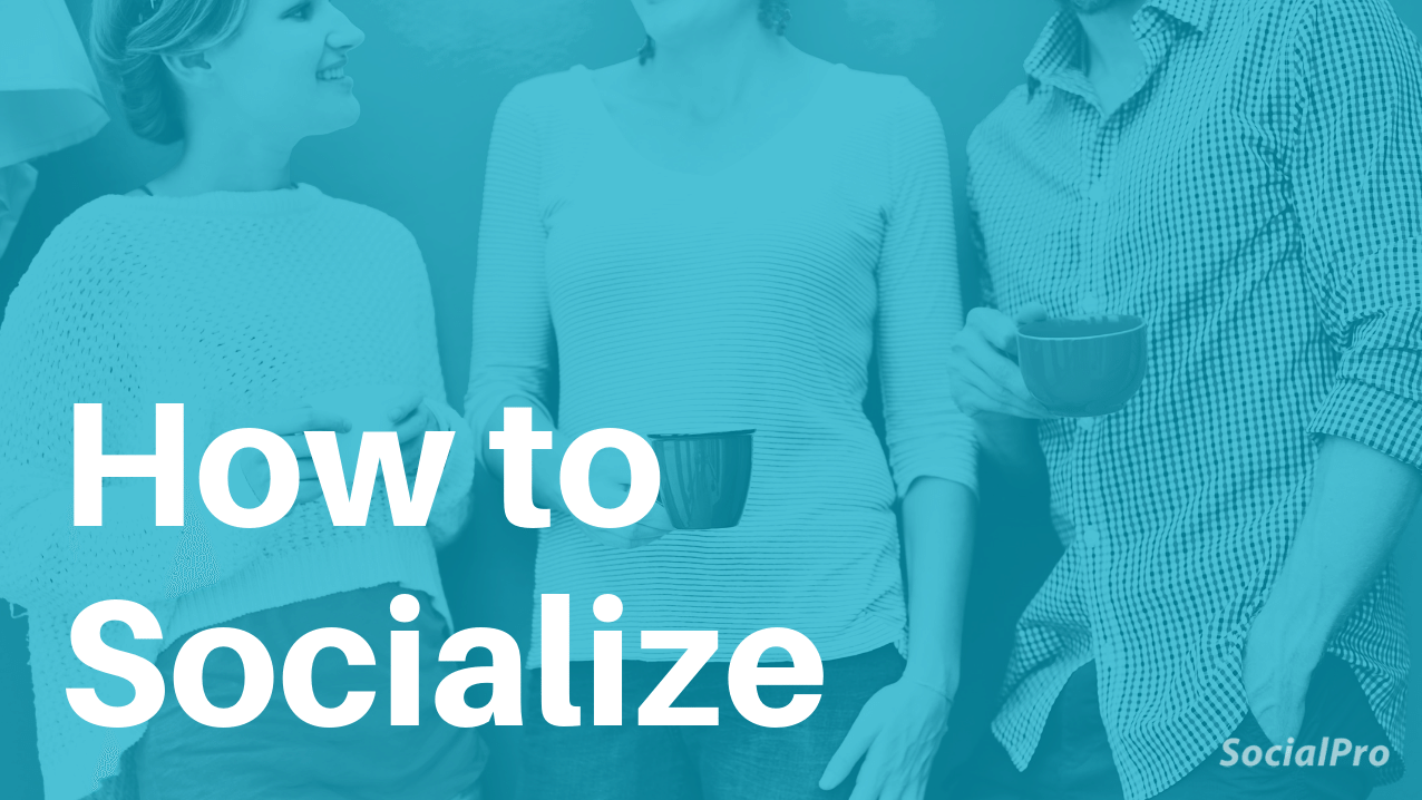 How To Socialize With People - Connect Like A Pro